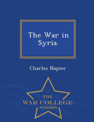 The War In Syria. - War College Series