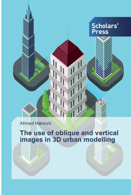 The Use Of Oblique And Vertical Images In 3D Urban Modelling