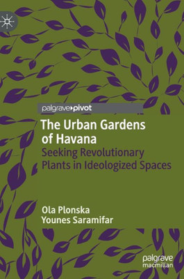 The Urban Gardens Of Havana: Seeking Revolutionary Plants In Ideologized Spaces