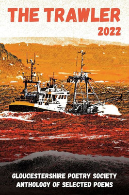 The Trawler 2022: Gloucestershire Poetry Society Anthology Of Selected Poems