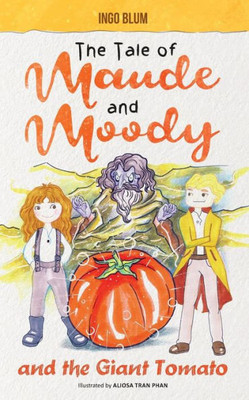 The Tale Of Maude And Moody And The Giant Tomato (Believe In Magic Chapter Books)