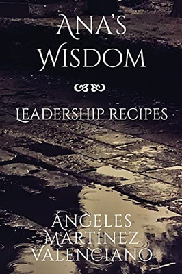 Ana'S Wisdom - Leadership Recipes