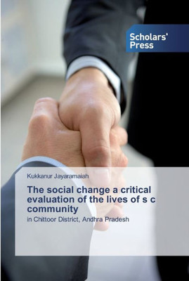 The Social Change A Critical Evaluation Of The Lives Of S C Community: In Chittoor District, Andhra Pradesh