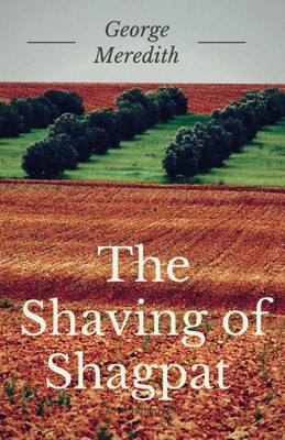 The Shaving Of Shagpat: A Fantasy Novel By English Writer George Meredith (Unabridged)