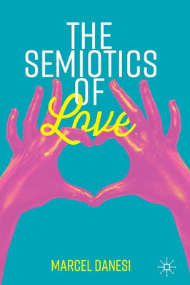 The Semiotics Of Love (Semiotics And Popular Culture)