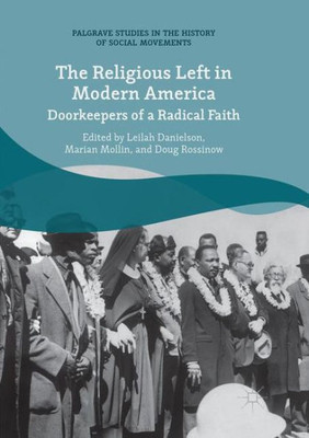 The Religious Left In Modern America: Doorkeepers Of A Radical Faith (Palgrave Studies In The History Of Social Movements)