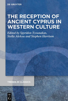 The Reception Of Ancient Cyprus In Western Culture (Trends In Classics - Supplementary Volumes, 139)