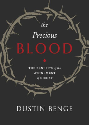 The Precious Blood: The Benefits Of The Atonement Of Christ