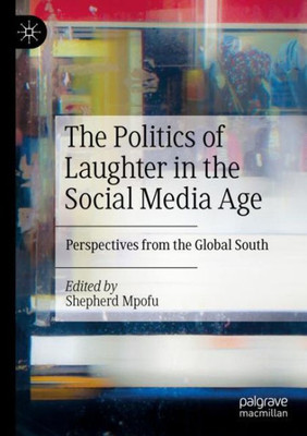 The Politics Of Laughter In The Social Media Age: Perspectives From The Global South
