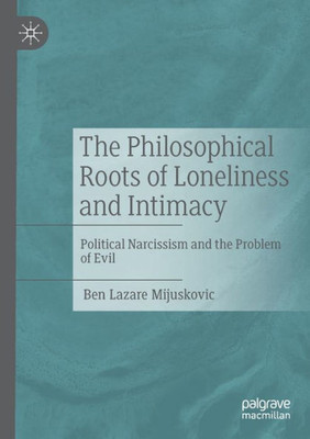 The Philosophical Roots Of Loneliness And Intimacy: Political Narcissism And The Problem Of Evil