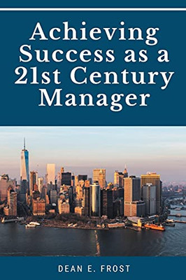 Achieving Success As A 21St Century Manager