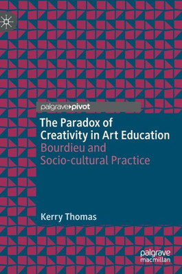 The Paradox Of Creativity In Art Education: Bourdieu And Socio-Cultural Practice