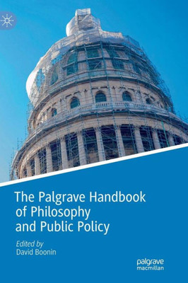 The Palgrave Handbook Of Philosophy And Public Policy