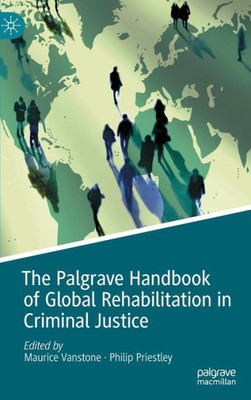 The Palgrave Handbook Of Global Rehabilitation In Criminal Justice