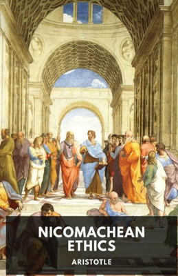 The Nicomachean Ethics: The Aristotle's Best-Known Work On Ethics (Socrates Aristotle And Plato Philosophical Works)