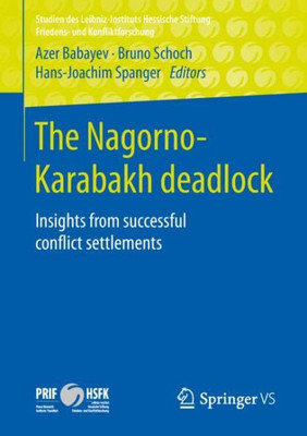 The Nagorno-Karabakh Deadlock: Insights From Successful Conflict Settlements (Studien Des Leibniz-Instituts Hessische Stiftung Friedens- Und Konfliktforschung)
