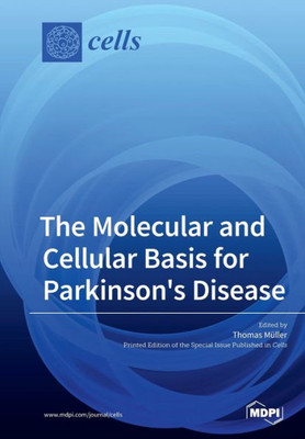The Molecular And Cellular Basis For Parkinson's Disease