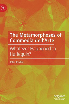 The Metamorphoses Of Commedia DellArte: Whatever Happened To Harlequin?