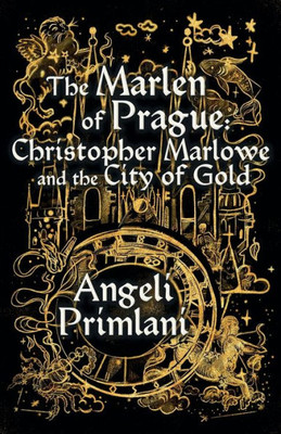 The Marlen Of Prague: Christopher Marlowe And The City Of Gold