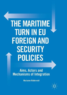 The Maritime Turn In Eu Foreign And Security Policies: Aims, Actors And Mechanisms Of Integration