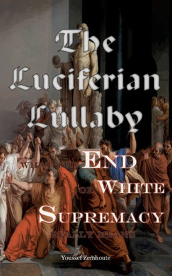 The Luciferian Lullaby: What The End Of White Supremacy Really Means