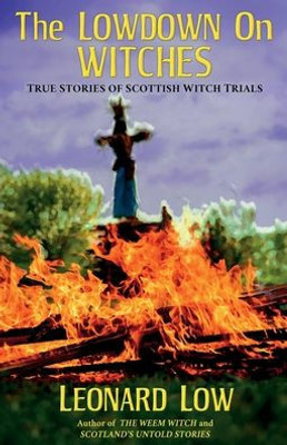 The Lowdown On Witches: True Stories Of Scottish Witch Trails