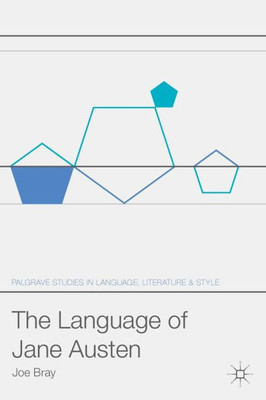 The Language Of Jane Austen (Palgrave Studies In Language, Literature And Style)