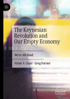 The Keynesian Revolution And Our Empty Economy: We'Re All Dead