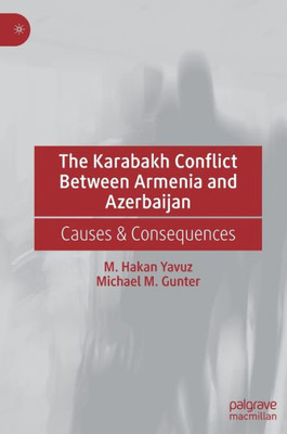 The Karabakh Conflict Between Armenia And Azerbaijan: Causes & Consequences