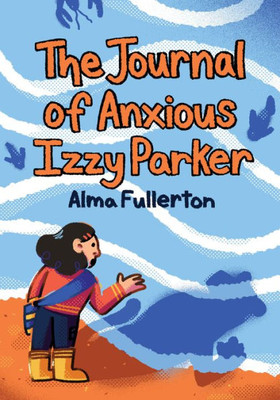 The Journal Of Anxious Izzy Parker