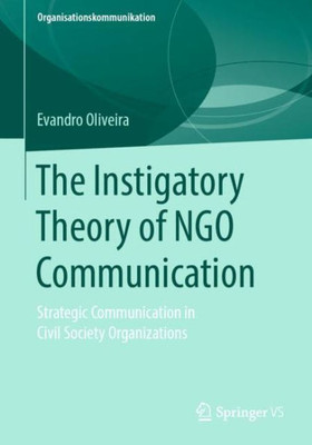 The Instigatory Theory Of Ngo Communication: Strategic Communication In Civil Society Organizations (Organisationskommunikation)