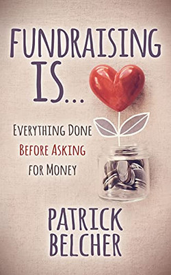 Fundraising Is: Everything Done Before Asking For Money