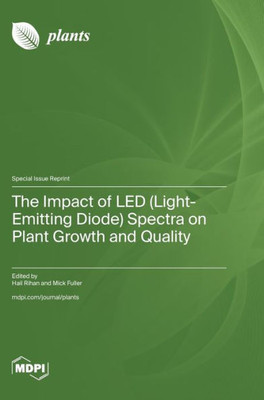 The Impact Of Led (Light-Emitting Diode) Spectra On Plant Growth And Quality