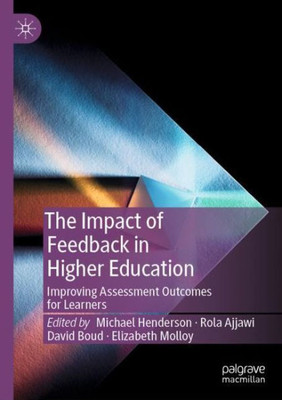 The Impact Of Feedback In Higher Education: Improving Assessment Outcomes For Learners