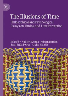 The Illusions Of Time: Philosophical And Psychological Essays On Timing And Time Perception