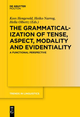 The Grammaticalization Of Tense, Aspect, Modality And Evidentiality: A Functional Perspective (Trends In Linguistics. Studies And Monographs [Tilsm], 311)