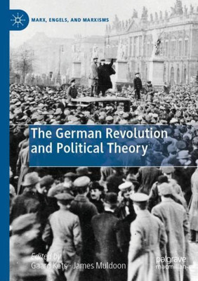 The German Revolution And Political Theory (Marx, Engels, And Marxisms)