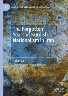 The Forgotten Years Of Kurdish Nationalism In Iran (Minorities In West Asia And North Africa)