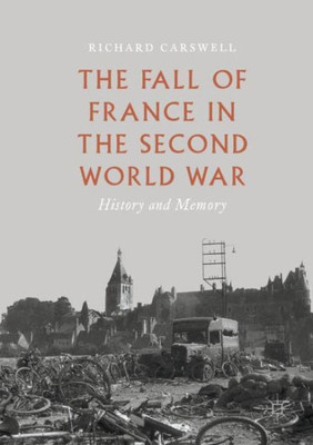 The Fall Of France In The Second World War: History And Memory