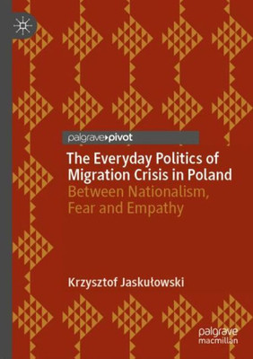 The Everyday Politics Of Migration Crisis In Poland: Between Nationalism, Fear And Empathy