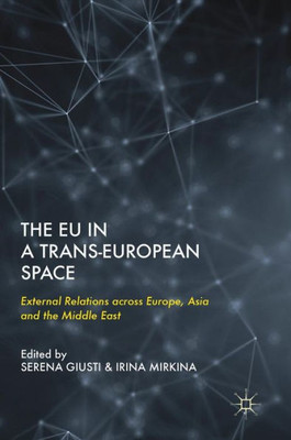 The Eu In A Trans-European Space: External Relations Across Europe, Asia And The Middle East
