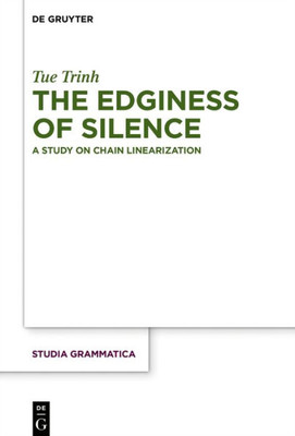 The Edginess Of Silence: A Study On Chain Linearization (Studia Grammatica, 84)