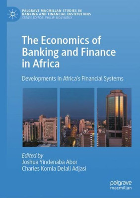 The Economics Of Banking And Finance In Africa: Developments In AfricaS Financial Systems (Palgrave Macmillan Studies In Banking And Financial Institutions)