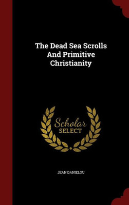 The Dead Sea Scrolls And Primitive Christianity The Dead Sea Scrolls And Primitive Christianity