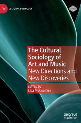 The Cultural Sociology Of Art And Music: New Directions And New Discoveries