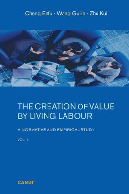 The Creation Of Value By Living Labour: A Normative And Empirical Study - Vol. 1 (Volume)