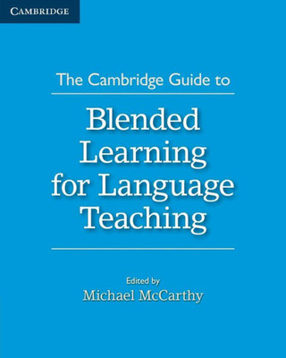 The Cambridge Guide To Blended Learning For Language Teaching (The Cambridge Guides)