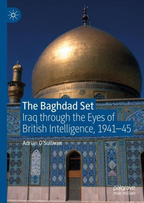 The Baghdad Set: Iraq Through The Eyes Of British Intelligence, 194145