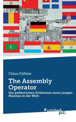 The Assembly Operator: Die Gefährlichen Erlebnisse Eines Jungen Mannes In Der Welt. (German Edition)
