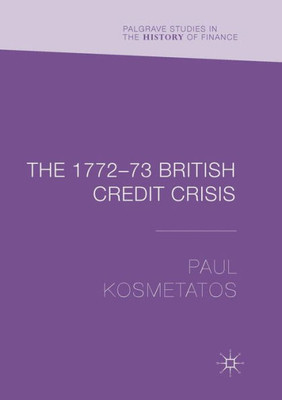 The 177273 British Credit Crisis (Palgrave Studies In The History Of Finance)